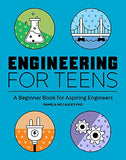 Engineering for Teens: A Beginner's Book for Aspiring Engineers