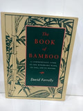 The Book of Bamboo: A Comprehensive Guide to This Remarkable Plant, Its Uses, and Its History