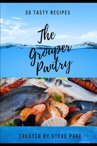 The Grouper Pantry: 30 Tasty Recipe's (The Salt an Fresh Water Pantry)