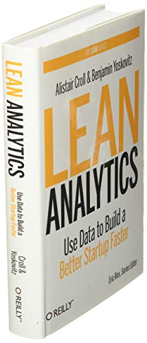 Lean Analytics: Use Data to Build a Better Startup Faster (Lean Series)