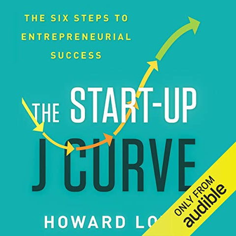 The Start-Up J Curve: The Six Steps to Entrepreneurial Success