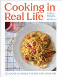 Cooking in Real Life: Delicious & Doable Recipes for Every Day (A Cookbook)