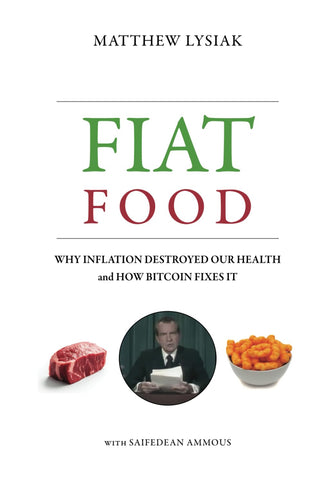 Fiat Food: Why Inflation Destroyed Our Health and How Bitcoin Fixes It