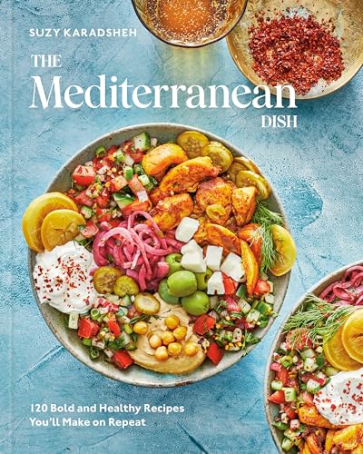 The Mediterranean Dish: 120 Bold and Healthy Recipes You'll Make on Repeat