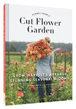 Floret Farm's Cut Flower Garden: Grow, Harvest, and Arrange Stunning Seasonal Blooms