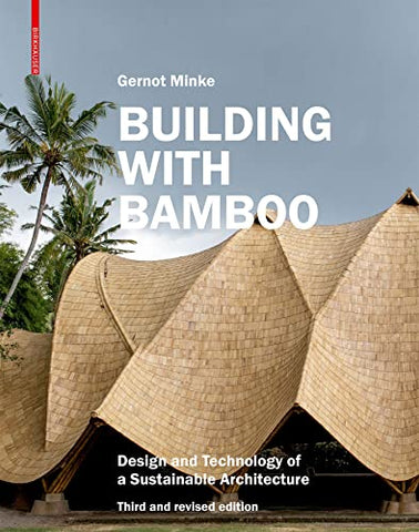 Building with Bamboo: Design and Technology of a Sustainable Architecture Third and revised edition