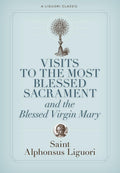 Visits to the Most Blessed Sacrament and the Blessed Virgin Mary (A Liguori Classic)