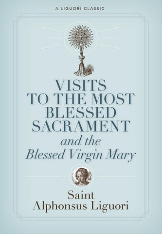 Visits to the Most Blessed Sacrament and the Blessed Virgin Mary (A Liguori Classic)