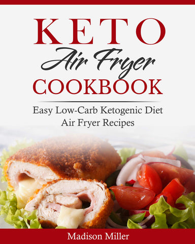 Keto Air Fryer Cookbook : Easy Low-Carb Ketogenic Diet Air Fryer Recipes (Keto Diet Cookbook)