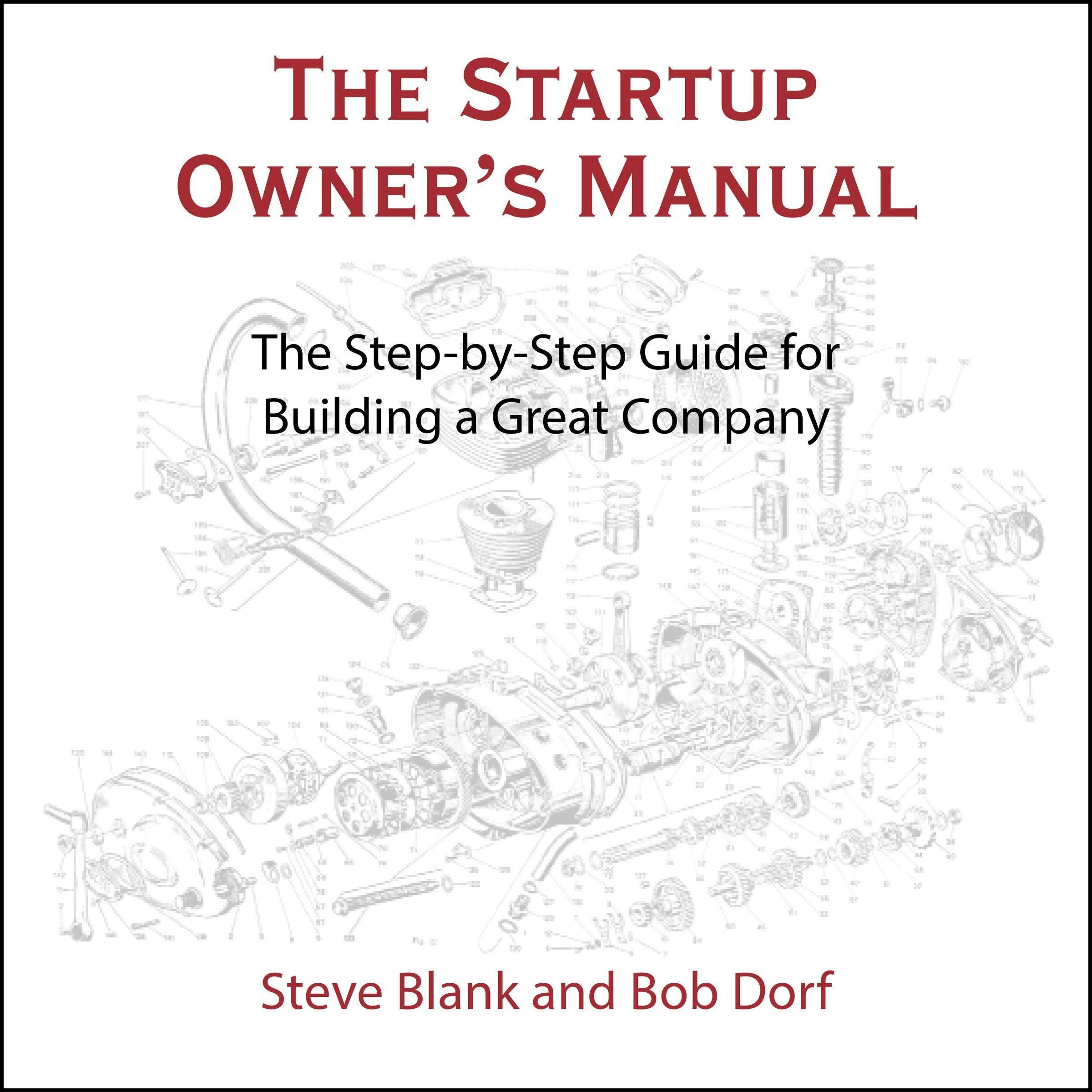 The Startup Owner's Manual: The Step-by-Step Guide for Building a Great Company