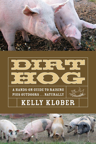 Dirt Hog: A Hands-On Guide to Raising Pigs Outdoors....Naturally