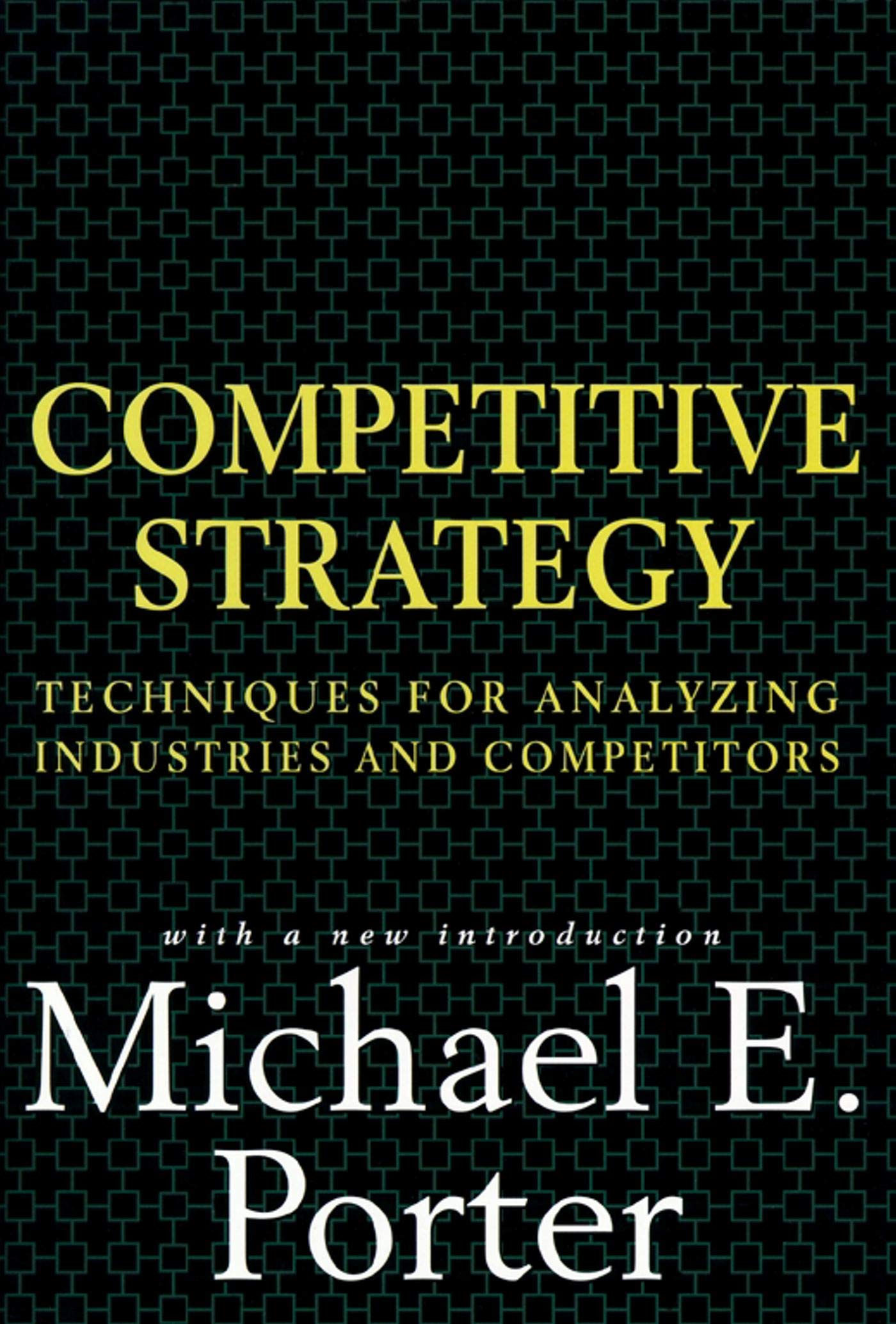 Competitive Strategy: Techniques for Analyzing Industries and Competitors