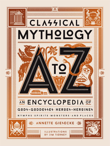 Classical Mythology A to Z: An Encyclopedia of Gods & Goddesses, Heroes & Heroines, Nymphs, Spirits, Monsters, and Places