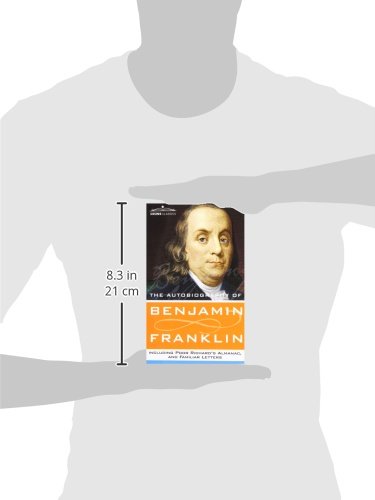 The Autobiography of Benjamin Franklin, Including Poor Richard's Almanac, and Familiar Letters