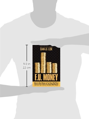 F.U. Money: Make As Much Money As You Damn Well Want And Live Your LIfe As YOu Damn Well Please!