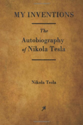 My Inventions: The Autobiography of Nikola Tesla