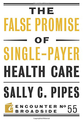 The False Promise of Single-Payer Health Care (Encounter Broadsides)