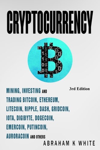 Cryptocurrency: Mining, Investing and Trading in Blockchain