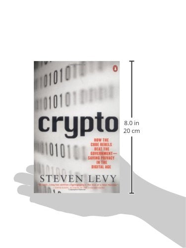 Crypto: How the Code Rebels Beat the Government Saving Privacy in the Digital Age