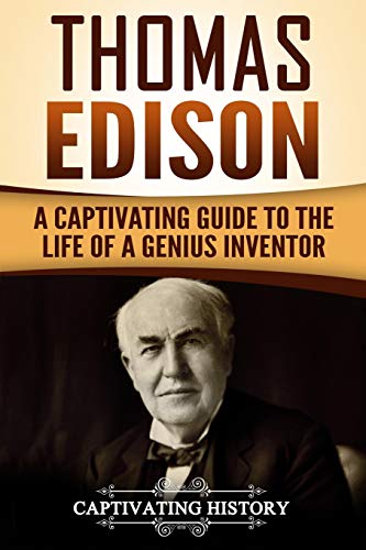Thomas Edison: A Captivating Guide to the Life of a Genius Inventor