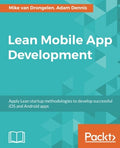 Lean Mobile App Development: Apply Lean startup methodologies to develop successful iOS and Android apps
