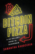 Bitcoin Pizza: The No-Bullshit Guide to Blockchain