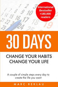 30 Days - Change your habits, Change your life: A couple of simple steps every day to create the life you want