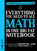 Everything You Need to Ace Math in One Big Fat Notebook