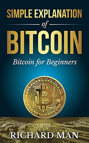 Simple Explanation of Bitcoin: Bitcoin for Beginners (Cryptocurrency for Beginners)