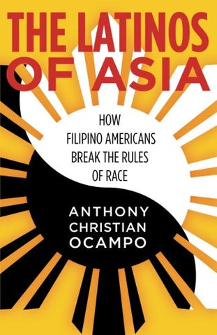 The Latinos of Asia: How Filipino Americans Break the Rules of Race