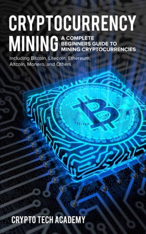 Cryptocurrency Mining: A Complete Beginners Guide