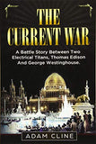 The Current War: A Battle Story Between Two Electrical Titans, Thomas Edison And George Westinghouse