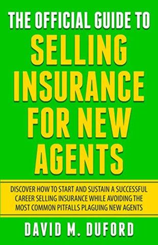 The Official Guide To Selling Insurance For New Agents