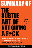 Summary Of The Subtle Art of Not Giving a F*ck: A Counterintuitive Approach to Living a Good Life by Mark Manson