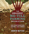 The Organic No-Till Farming Revolution: High-Production Methods for Small-Scale Farmers
