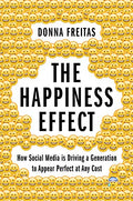 The Happiness Effect: How Social Media is Driving a Generation to Appear Perfect at Any Cost