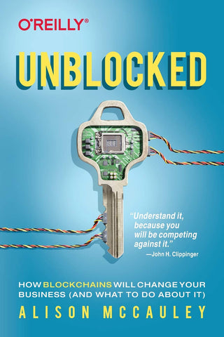 Unblocked: How Blockchains Will Change Your Business
