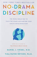 No-Drama Discipline: The Whole-Brain Way to Calm the Chaos and Nurture Your Child's Developing Mind